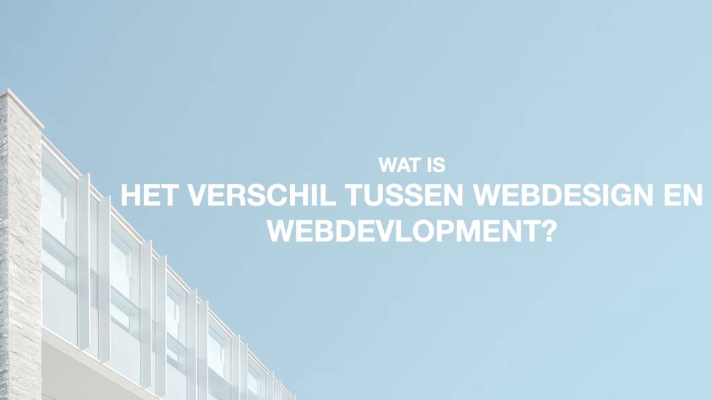 Wat is het verschil tussen Webdesign en Webdevelopment